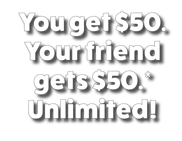 You get $50. Your Friend gets $50.